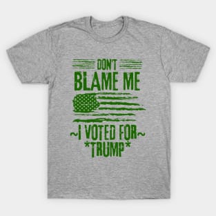 Don't Blame Me I Voted For Trump T-Shirt